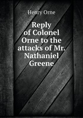 Reply of Colonel Orne to the attacks of Mr. Nat... 5518699964 Book Cover