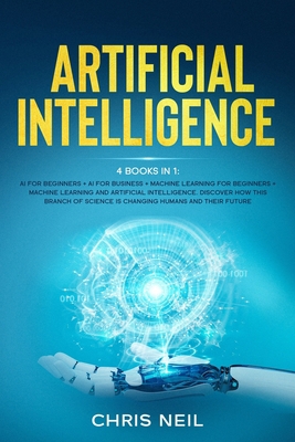Artificial Intelligence: 4 books in 1: AI For B... B086PVL7CB Book Cover