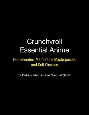 Crunchyroll Essential Anime: Fan Favorites, Mem... 076247243X Book Cover