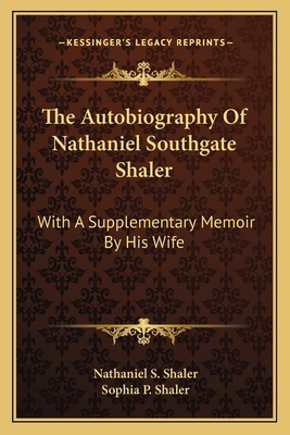 The Autobiography Of Nathaniel Southgate Shaler... 1163637130 Book Cover