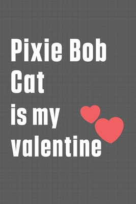 Pixie Bob Cat is my valentine: For Pixie Bob Ca... B084DGQ1KH Book Cover