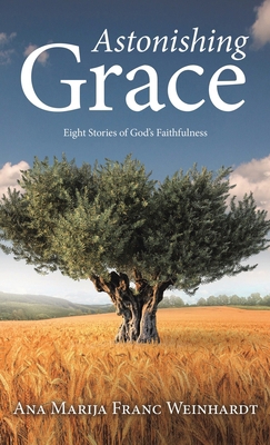 Astonishing Grace: Eight Stories of God's Faith... B0CXTMZJWD Book Cover