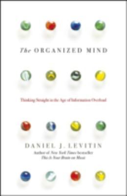 The Organized Mind: Thinking Straight in the Ag... 0670923109 Book Cover