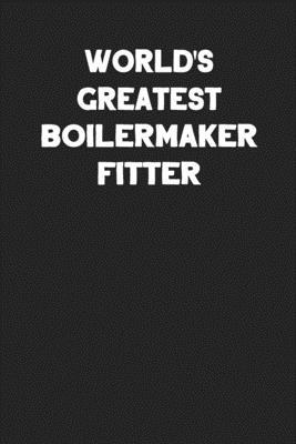 World's Greatest Boilermaker Fitter: Blank Line... 1690001380 Book Cover