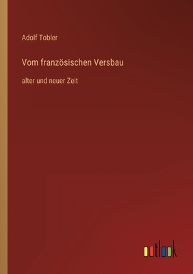 Vom französischen Versbau: alter und neuer Zeit [German] 3368612123 Book Cover