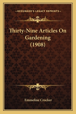 Thirty-Nine Articles On Gardening (1908) 1165146118 Book Cover