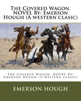 The Covered Wagon. NOVEL By: Emerson Hough (A w... 1539073734 Book Cover