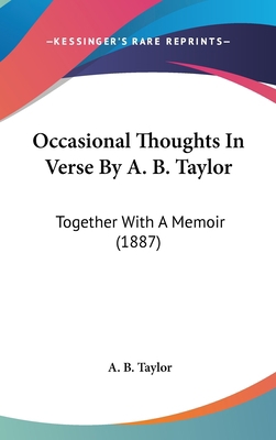 Occasional Thoughts In Verse By A. B. Taylor: T... 1104209969 Book Cover