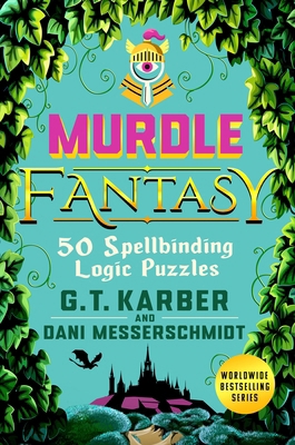 Murdle Fantasy: 50 Spellbinding Logic Puzzles 1250449154 Book Cover