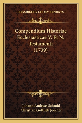 Compendium Historiae Ecclesiasticae V. Et N. Te... [Latin] 1165951134 Book Cover