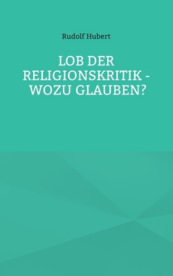 Lob der Religionskritik - Wozu glauben? [German] 3755781476 Book Cover