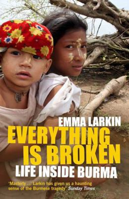 Everything Is Broken: Life Inside Burma 1847081894 Book Cover