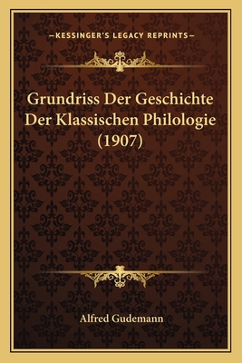 Grundriss Der Geschichte Der Klassischen Philol... [German] 1166746070 Book Cover