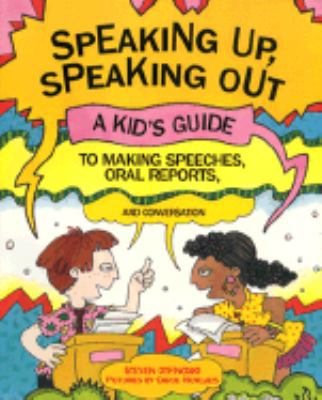 Speaking Up, Speaking Out: A Kid's Guide to Mak... 0761301380 Book Cover
