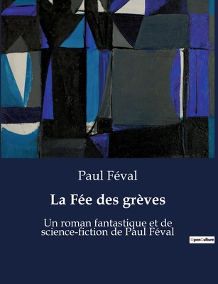 La Fée des grèves: Un voyage à travers les myst... [French] B0BWSWLJ1F Book Cover