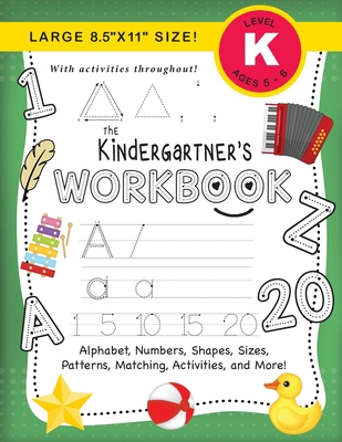 The Kindergartner's Workbook: (Ages 5-6) Alphab... [Large Print] 177437787X Book Cover