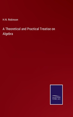 A Theoretical and Practical Treatise on Algebra 3375124139 Book Cover