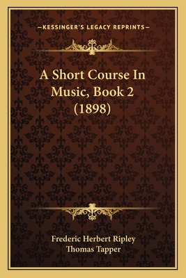 A Short Course In Music, Book 2 (1898) 1164548883 Book Cover