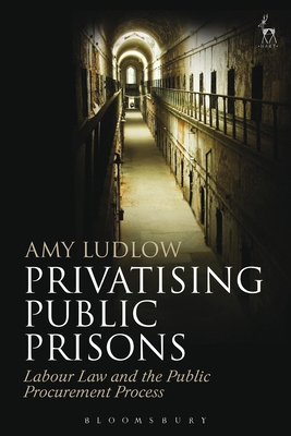 Privatising Public Prisons: Labour Law and the ... 1849466548 Book Cover