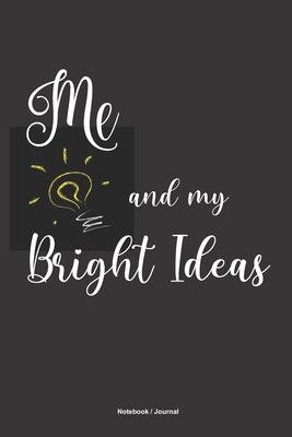 ME and MY BRIGHT IDEAS Notebook Journal: A 6x9 ... 1671564219 Book Cover