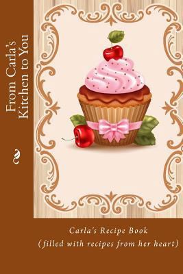 From Carla's Kitchen to You: Carla's Recipe Boo... 1518788130 Book Cover