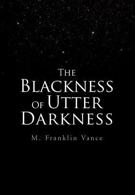 The Blackness Of Utter Darkness 1462872050 Book Cover