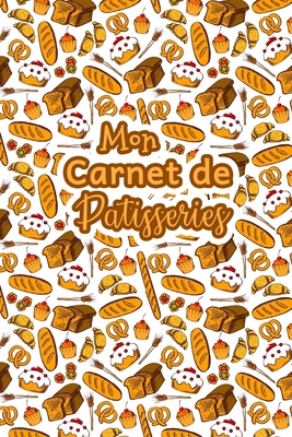 Mon Carnet de Patisseries: Carnet De Recettes P... [French] B083XQ1H5S Book Cover