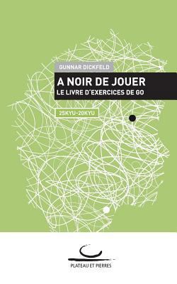 A Noir de Jouer: Le livre d'exercices de Go. 25... [French] 3940563536 Book Cover