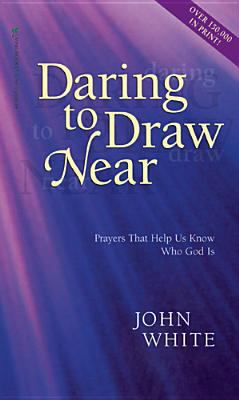 Daring to Draw Near: Prayers That Help Us Know ... 0842337903 Book Cover