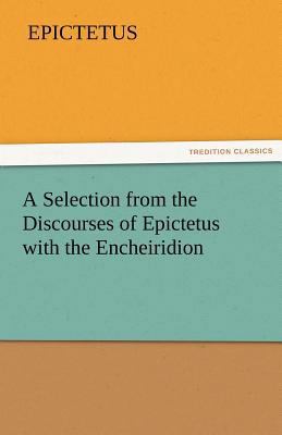 A Selection from the Discourses of Epictetus wi... 384242583X Book Cover