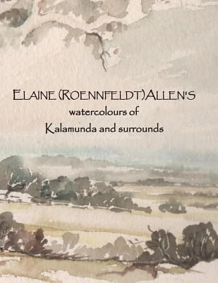 ELAINE (ROENNFELDT) ALLEN'S watercolours of Kal... 0994619227 Book Cover