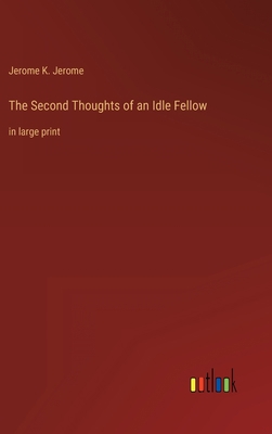 The Second Thoughts of an Idle Fellow: in large... 3368314939 Book Cover