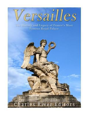 Versailles: The History and Legacy of France's ... 1543109152 Book Cover