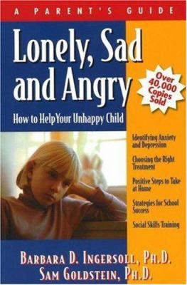 Lonely, Sad and Angry: How to Help Your Unhappy... 1886941459 Book Cover
