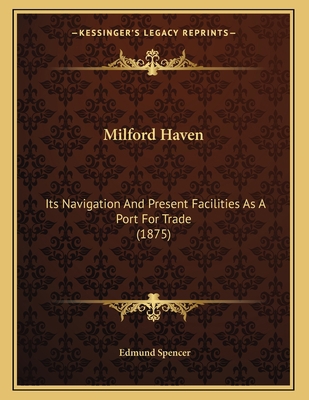 Milford Haven: Its Navigation And Present Facil... 1165576635 Book Cover