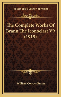 The Complete Works Of Brann The Iconoclast V9 (... 116624301X Book Cover