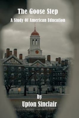 Goose-Step : A Study of American Education 1636008755 Book Cover