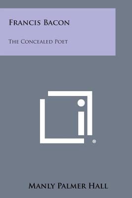 Francis Bacon: The Concealed Poet 1258990407 Book Cover
