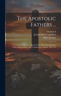 The Apostolic Fathers ...: S. Clement Of Rome. ... 1020418001 Book Cover