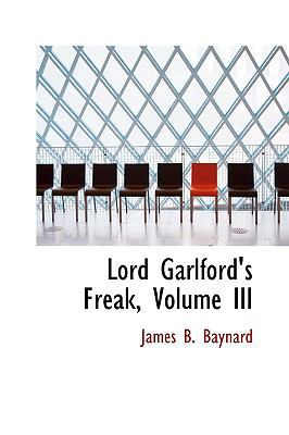 Lord Garlford's Freak, Volume III 0554501309 Book Cover