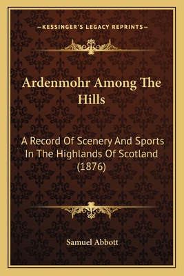 Ardenmohr Among The Hills: A Record Of Scenery ... 1166465519 Book Cover