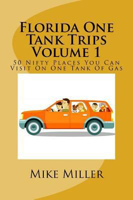 Florida One Tank Trips Volume 1: 50 Nifty Place... 153762220X Book Cover