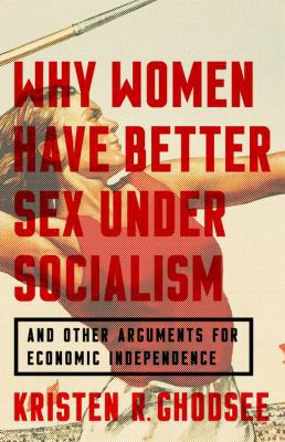 Why Women Have Better Sex Under Socialism: And ... 1568588909 Book Cover