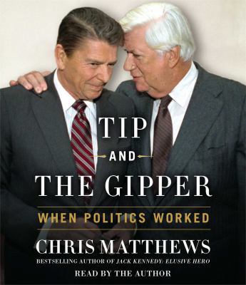 Tip and the Gipper: When Politics Worked 1442368667 Book Cover