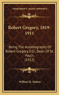 Robert Gregory, 1819-1911: Being the Autobiogra... 1164318551 Book Cover