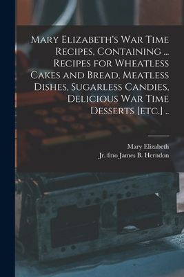 Mary Elizabeth's War Time Recipes, Containing .... 1014484936 Book Cover