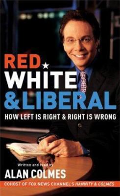 Red, White & Liberal: How Left Is Right & Right... 0060572221 Book Cover