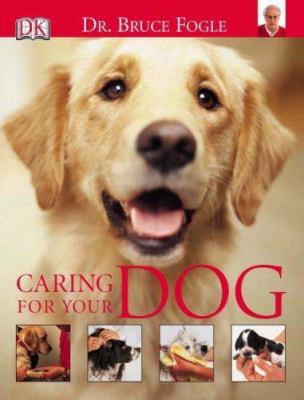 Caring for Your Dog. Bruce Fogle 1405308621 Book Cover
