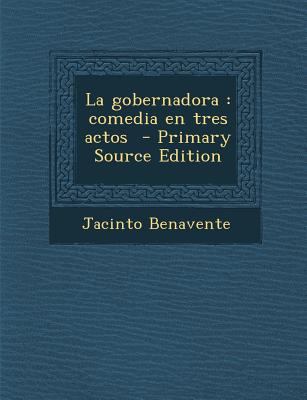 La gobernadora: comedia en tres actos - Primary... [Spanish] 1293335924 Book Cover
