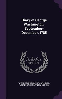 Diary of George Washington, September-December,... 1341630005 Book Cover
